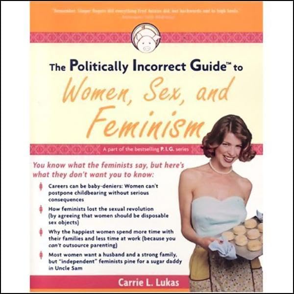 Cover art for The Politically Incorrect Guide to Women, Sex, and Feminism
