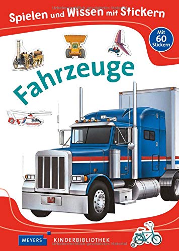 Spielen und Wissen mit Stickern – Fahrzeuge: Meyers Kinderbibliothek (Meyers Kinderbibliothek - Sp Spielen und Wissen mit Stickern – Fahrzeuge: Meyers Kinderbibliothek (Meyers Kinderbibliothek - Sp