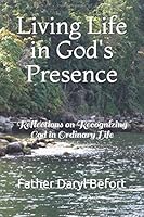 Living Life in God's Presence: Reflections on Recognizing God in Ordinary LIfe 1542672341 Book Cover