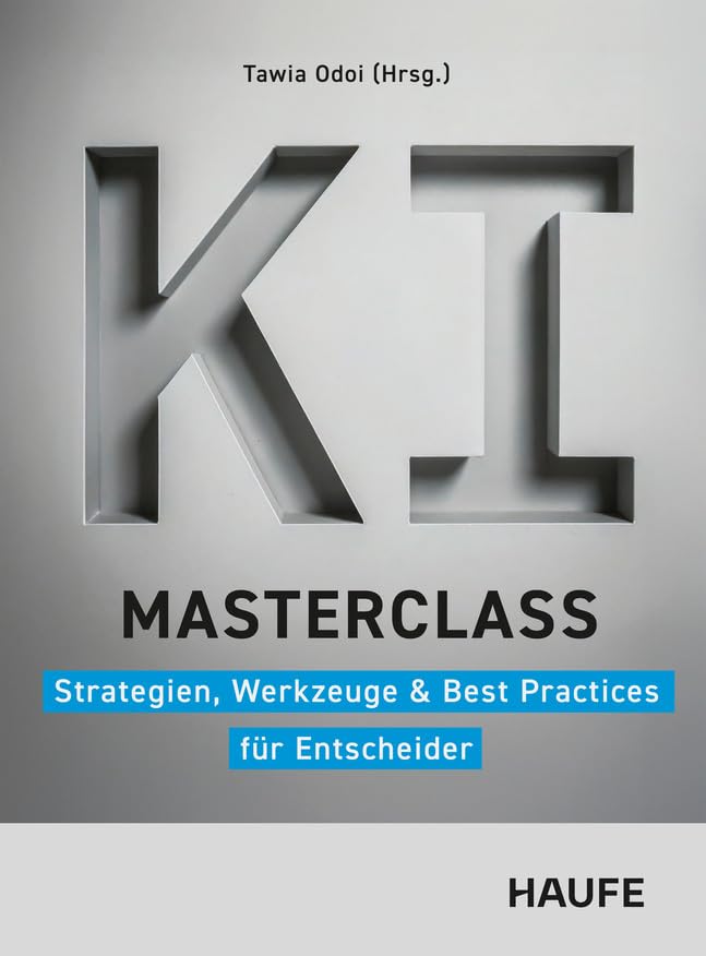 KI-Masterclass: Strategien, Werkzeuge & Best Practices für Entscheider (Haufe Fachbuch)