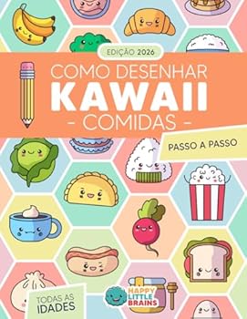 Como Desenhar Comidas Kawaii: 101 Desenhos Super Fofos para Aprender a Desenhar Comidas Passo a Passo