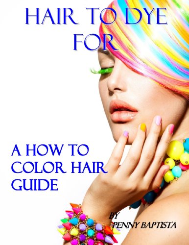 Hair to Dye For: A How to Color Hair Guide (Spanish, French, German, Portuguese and Italian Edition)