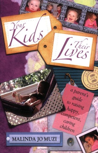 Your Kids, Their Lives: A Parent's Guide to Raising Happy, Competent, Caring Children