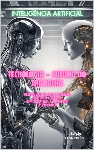 Inteligência Artificial – Tecnologia – Futuro do Trabalho: Como a...