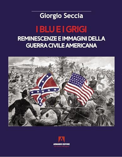I blu e i grigi. Reminescenze e immagini della guerra civile american