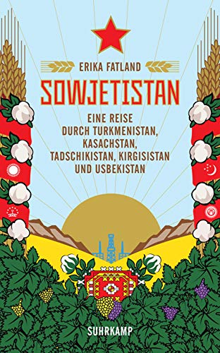 Sowjetistan: Eine Reise durch Turkmenistan, Kasachstan, Tadschikistan, Kirgisistan und Usbekistan (s Sowjetistan: Eine Reise durch Turkmenistan, Kasachstan, Tadschikistan, Kirgisistan und Usbekistan (s