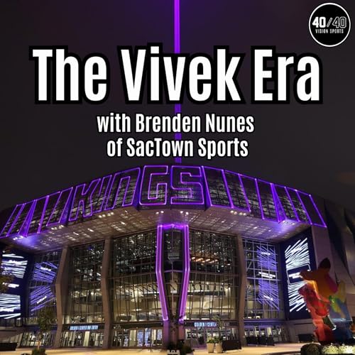 Episode 160: The Vivek Era of the Sacramento Kings with Brenden Nunes of SacTown Sports
