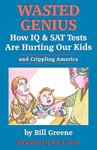 Wasted Genius: How IQ & SAT Tests Are Hurting Our Kids & Crippling America