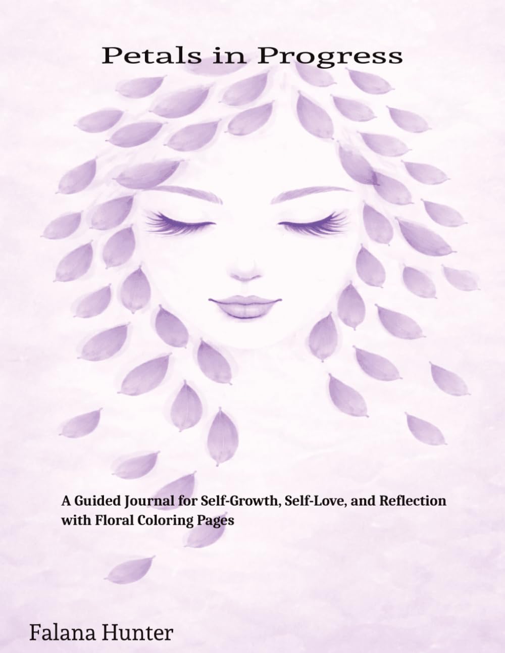 Petals in Progress: A Guided Journal for Self-Growth, Self-Love, and Reflection with Floral Coloring Pages