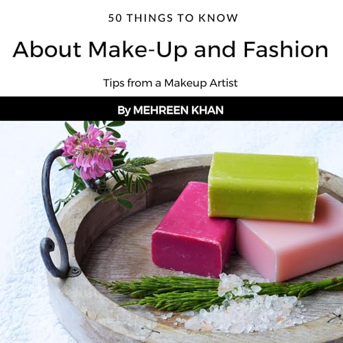 50 Things to Know About Make-Up and Fashion by Mehreen Khan, 50 Things to Know episode artwork
