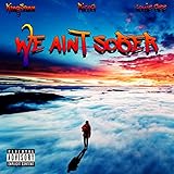 We Ain't Sober [Explicit]