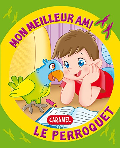 Mon meilleur ami, le perroquet: Une histoire pour...