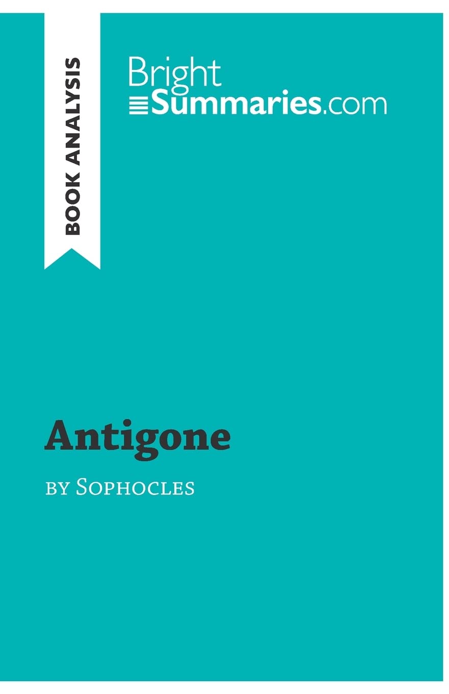 Antigone by Sophocles (Book Analysis): Detailed Summary, Analysis and Reading Guide (BrightSummaries.com)