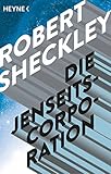 Die Jenseits-Corporation: Roman - Robert Sheckley Übersetzer: Tony Westermayr 