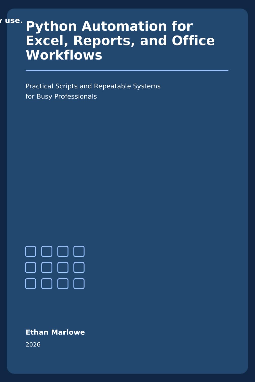 Python Automation for Excel, Reports, and Office Workflows: A Practical 2026 Guide to Automating Spreadsheets, PDF Reports, Email Tasks, and Repetitive Business Processes with Python