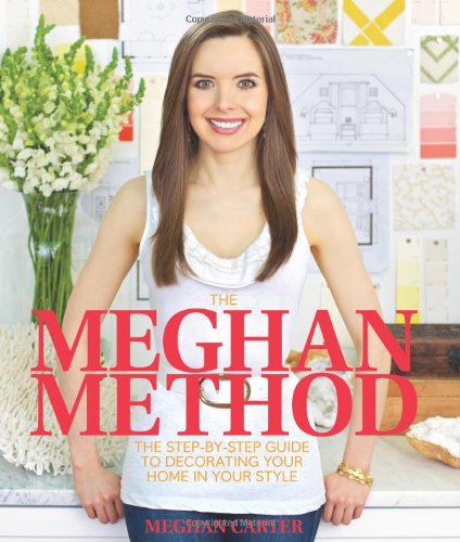 The Meghan Method: The Step-By-Step Guide to Decorating Your Home in Your Style