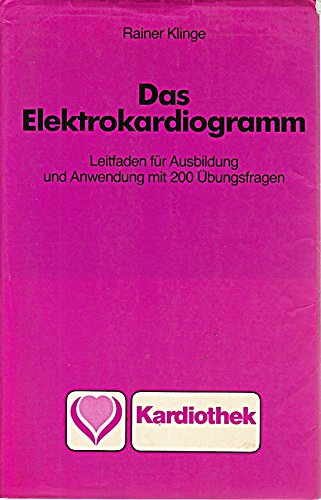 Das Elektrokardiogramm : Leitf. für Ausbildung u. Anwendung ; mit 186 Übungsaufgaben
