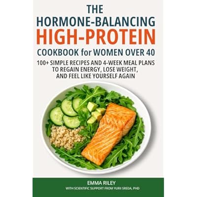 The Hormone-Balancing High-Protein Cookbook for Women Over 40