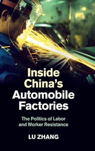 Inside China's Automobile Factories: The Politics of Labor and Worker Resistance