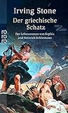 Der griechische Schatz - Das Leben von Heinrich Schliemann - Irving Stone