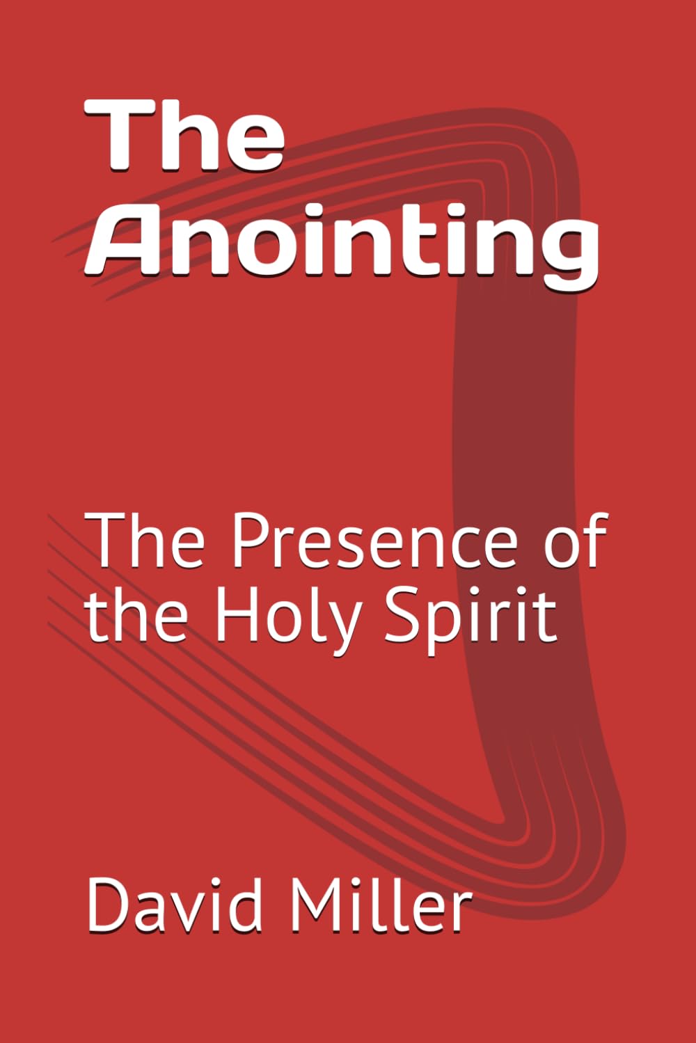 The Anointing: The Presence of the Holy Spirit
