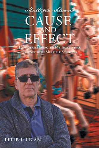Multiple Sclerosis CAUSE AND EFFECT: How Stress Impacted My Thirty-Year Journey with Multiple Sclerosis