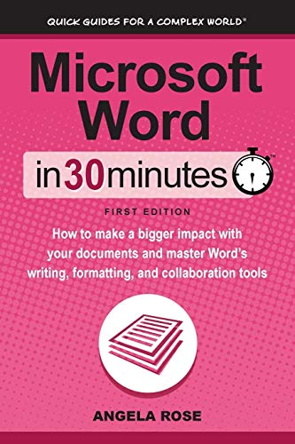Microsoft Word In 30 Minutes: How to make a bigger impact with your