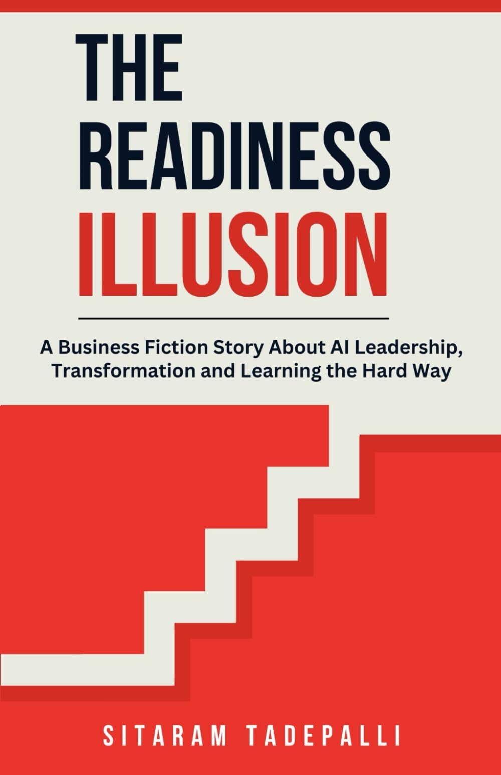 The Readiness Illusion: A Business Fiction Story About AI Leadership, Transformation and Learning the Hard Way