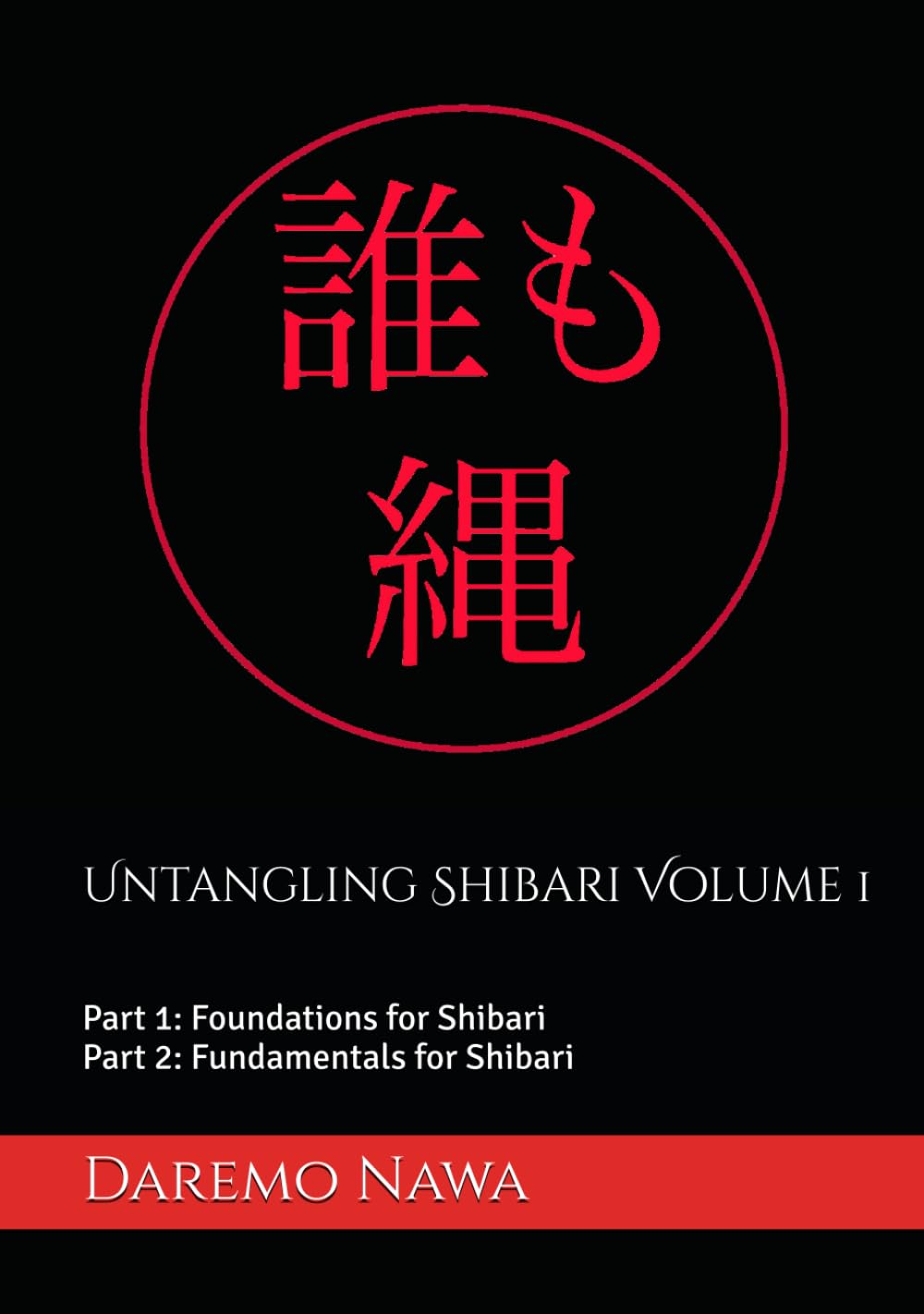 Untangling Shibari Volume 1: Part 1: Foundations for Shibari and Part 2: Fundamentals for Shibari