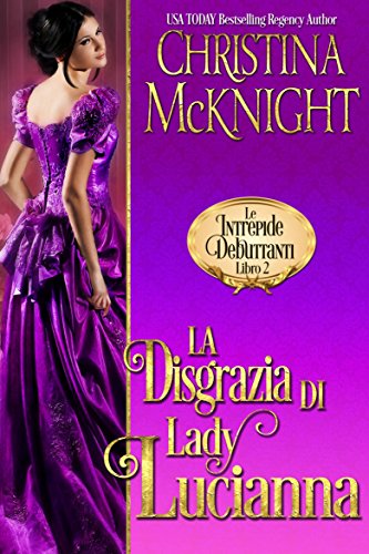Christina McKnight - Le Intrepide Debuttanti vol. 02. La Disgrazia di Lady Lucianna (2018)