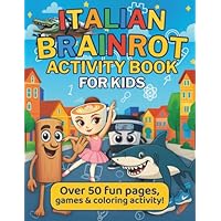 Italian Brainrot Activity Book: +50 Creative Pages With How To Draw, Spot-The-Difference, Mazes And More, For Toddlers, Kids, Teenager, Boys & Girls, Include So Many Characters