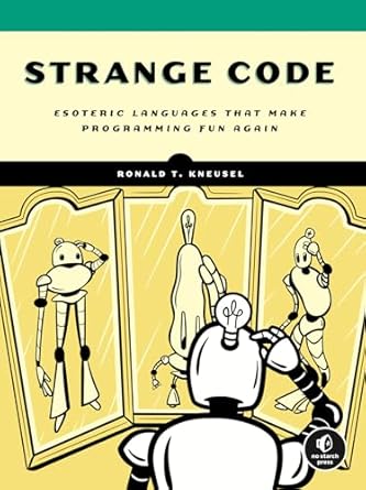 Strange Code: Esoteric Languages That Make Programming Fun Again ...