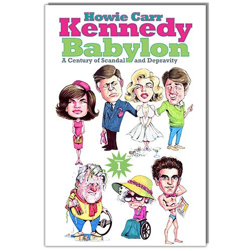 Kennedy Babylon A Century of Scandal and Depravity Howie Carr