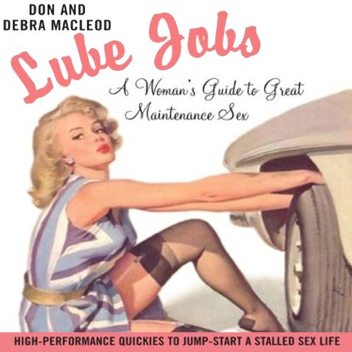 Lube Jobs A Woman's Guide to Great Maintenance Sex (Audible Audio Edition) Debra