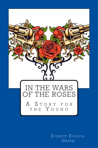In The Wars Of The Roses: A Story for the Young 1542309190 Book Cover