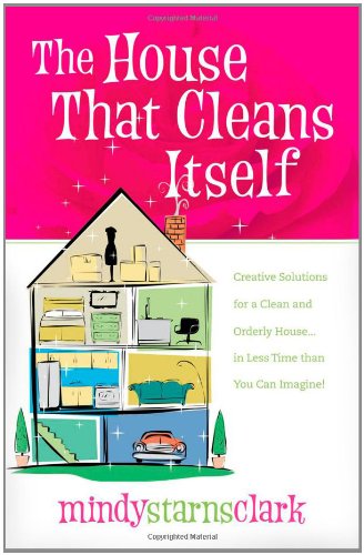 The House That Cleans Itself: Creative Solutions for a Clean and...