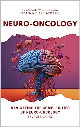 Neuro-Oncology: Advances in Diagnosis, Treatment, and Research