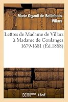 Lettres de Madame de Villars a Madame de Coulanges (1679-1681) (Nouvelle A(c)Dition) 2013444508 Book Cover