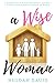 A Wise Woman Builds Her House