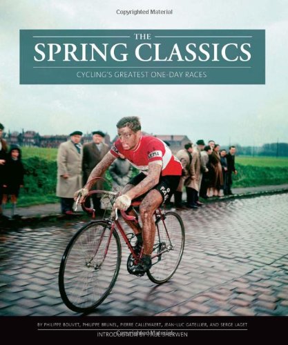 The Spring Classics: Cycling's Greatest One-Day Races The Spring Classics: Cycling's Greatest One-Day Races