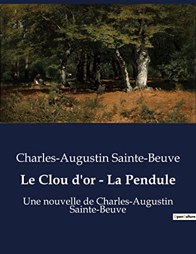 Le Clou d'or - La Pendule: Une nouvelle de Charles-Augustin Sainte-Beuve (French Edition)