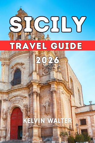 SICILY TRAVEL GUIDE 2026: This Book is designed to help you explore Sicily Like a local. Where to Stay, Getting Around, What to Do, and common travel mistakes to avoid. (A JOURNEY THROUGH ITALY 7)