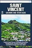 SAINT VINCENT GUIDE DE VOYAGE: Principales attractions, conseils locaux, aventures en plein air et essentiels de voyage pour votre séjour