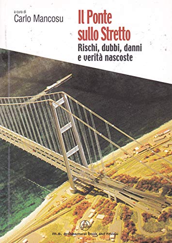 Il ponte sullo Stretto. Rischi, dubbi, danni e verità nascoste