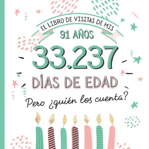El libro de visitas de mis 91 años: Decoración y regalos originales para el 91 cumpleaños – Ideas para hombre y mujer - 91 años en días - Libro de firmas para felicitaciones y fotos de los invitados