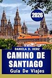 GUÍA DE VIAJE DEL CAMINO DE SANTIAGO 2026: “pasos de fe, cultura y aventura