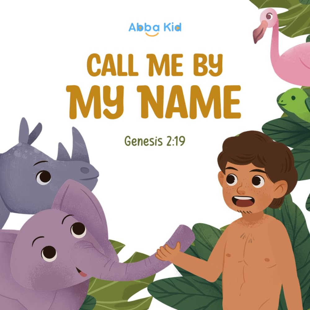 Call Me by My Name: A Delightful Bible Story for Kids About Creation, Naming Animals, and God’s Wonder
