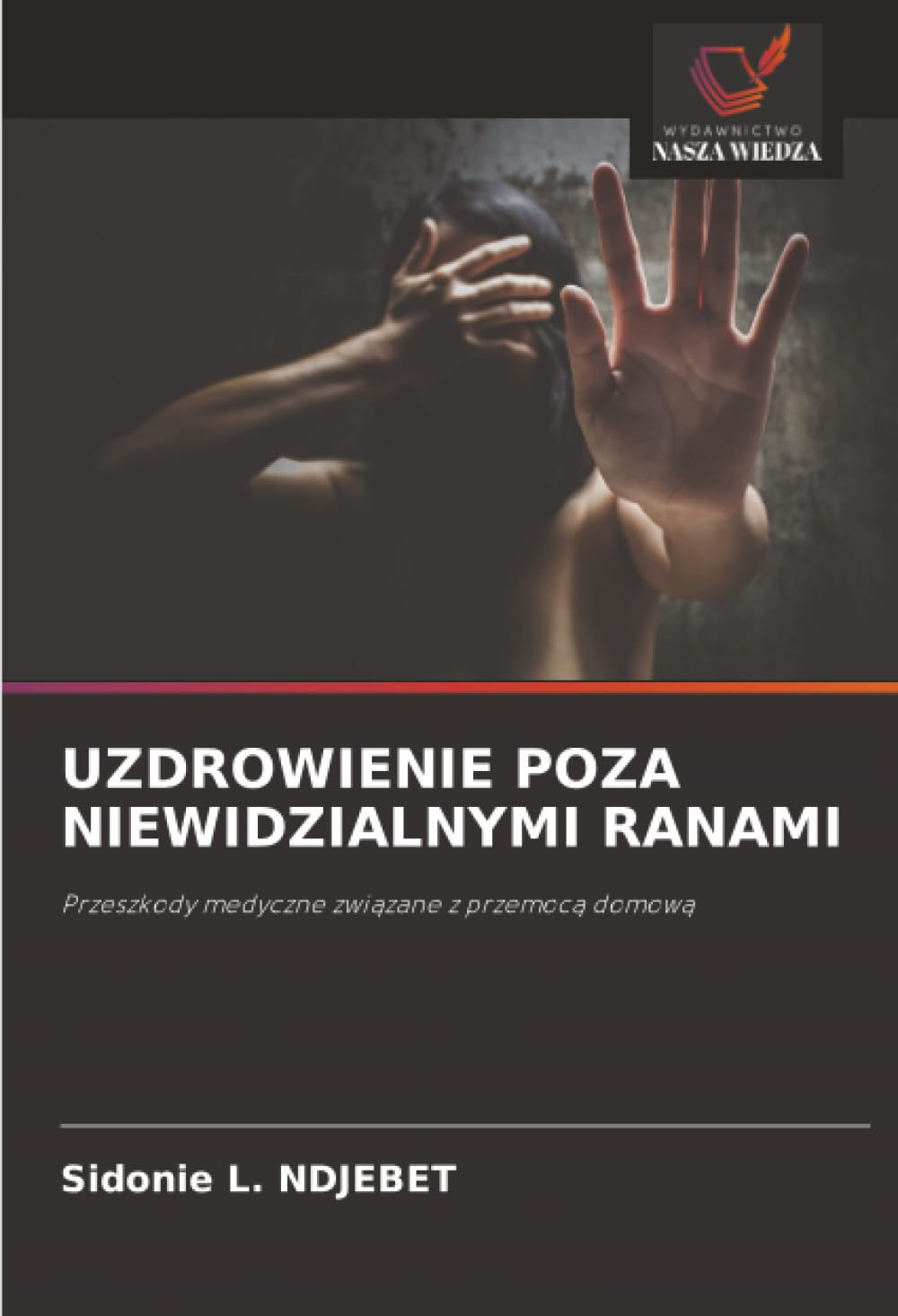 UZDROWIENIE POZA NIEWIDZIALNYMI RANAMI: Przeszkody medyczne zwi¿zane z przemoc¿ domow¿