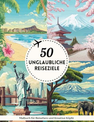 Malbuch für Erwachsene: Reise um die Welt: 50 Unglaubliche Reiseziele| Landschaften und Städten | Kunsttherapie | Stressabbau und Entspannung | Geschenkidee | Großformat | Einseitig bedruckt