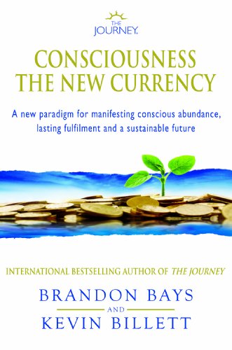 The Journey – Consciousness the New Currency: A New Paradigm for Manifesting Conscious Abundance, Lasting Fulfilment and a Sustainable Future The Journey – Consciousness the New Currency: A New Paradigm for Manifesting Conscious Abundance, Lasting Fulfilment and a Sustainable Future
